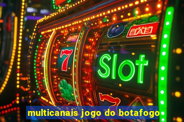 multicanais jogo do botafogo